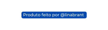 Produto feito por linabrant